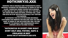 Hotkinkyjo in short pink night shirt self anal fisting, gape &amp_ prolapse in bed Thumb